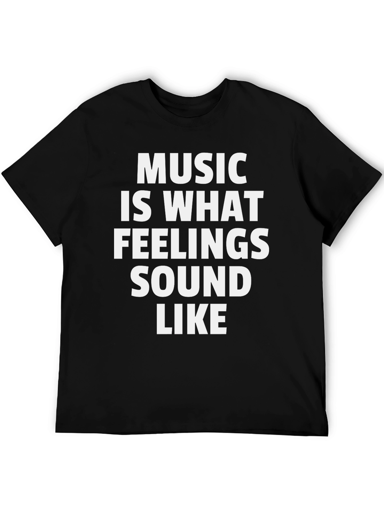 Music Is What Feelings Sound Like - Black T-Shirt