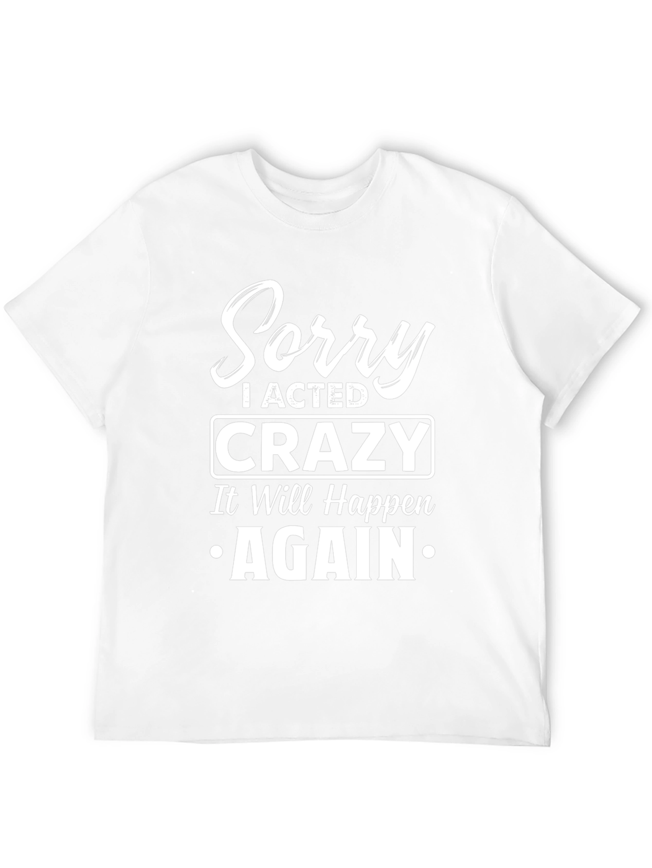 Sorry I Acted Crazy T-Shirt