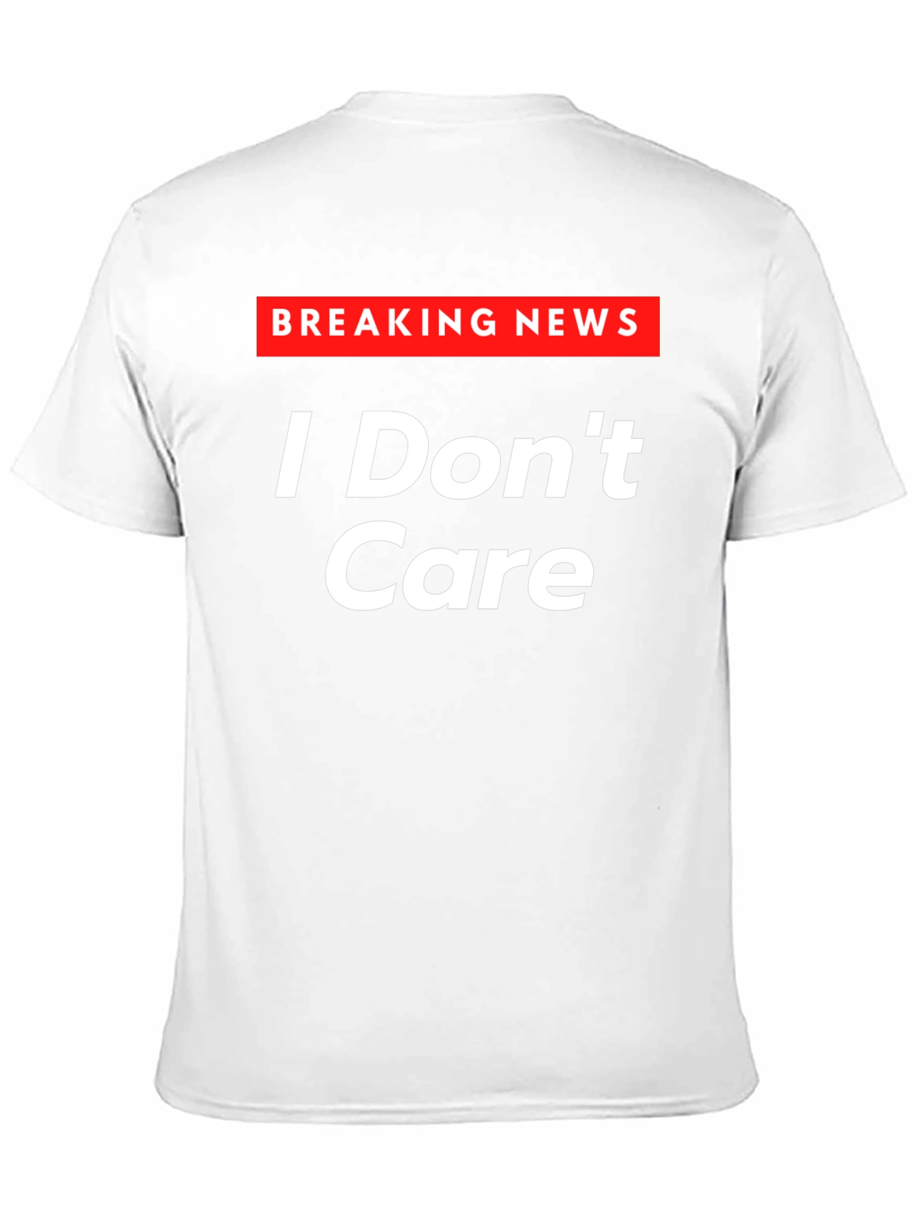 Breaking News I Dont Care T-Shirt - Sarcastic Humor Tee