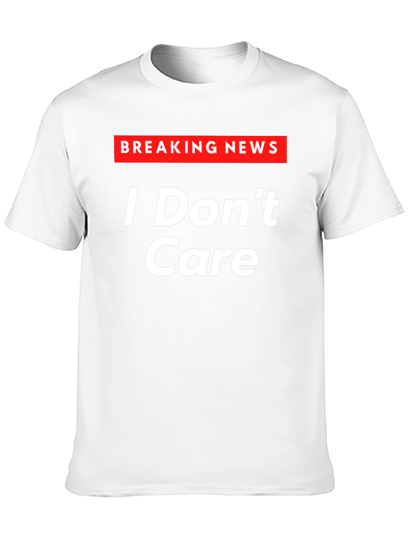 Breaking News I Dont Care T-Shirt - Sarcastic Humor Tee
