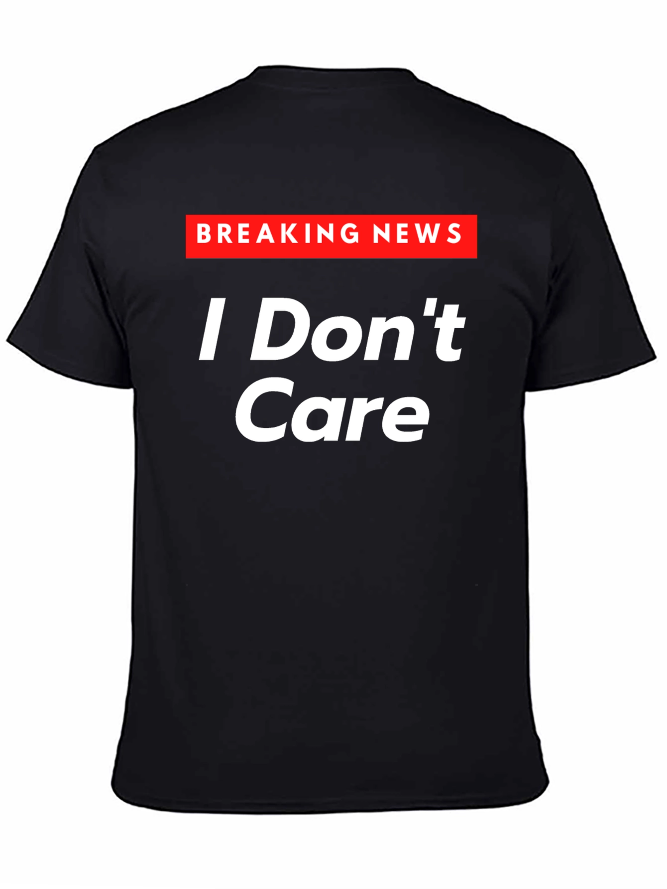 Breaking News I Dont Care T-Shirt - Sarcastic Humor Tee