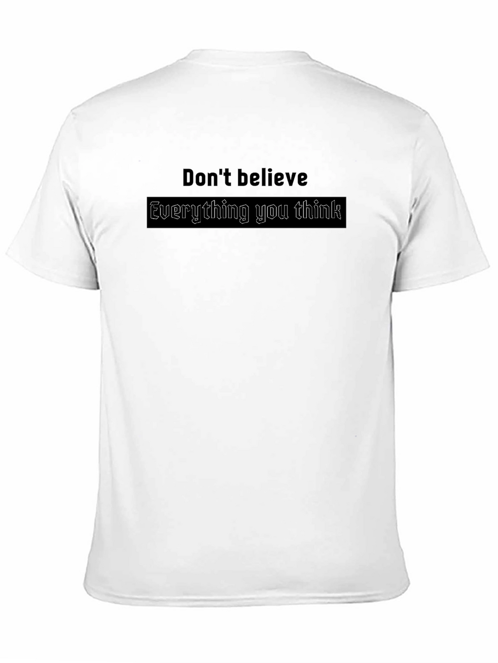 Dont Believe Everything You Think T-Shirt