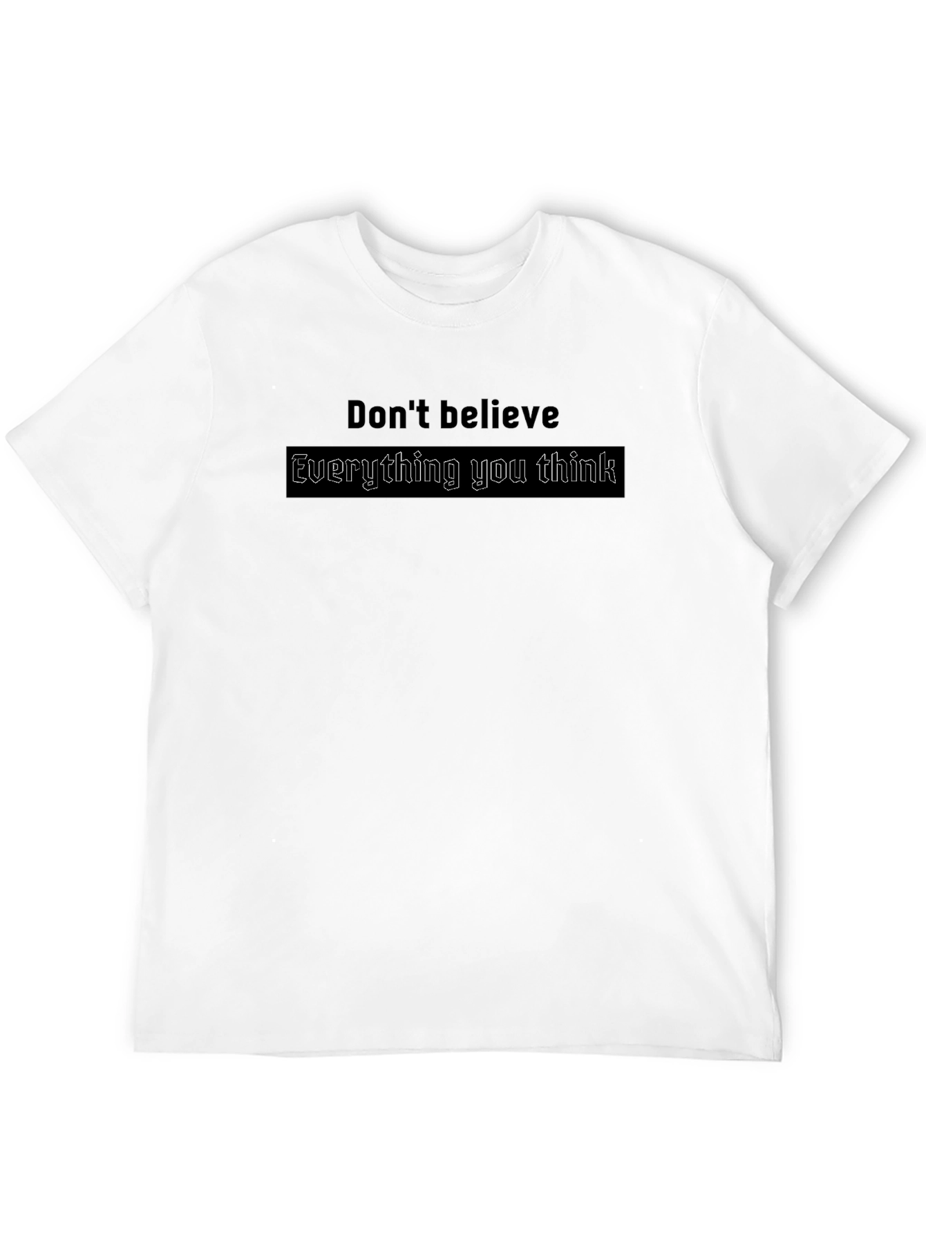 Dont Believe Everything You Think T-Shirt