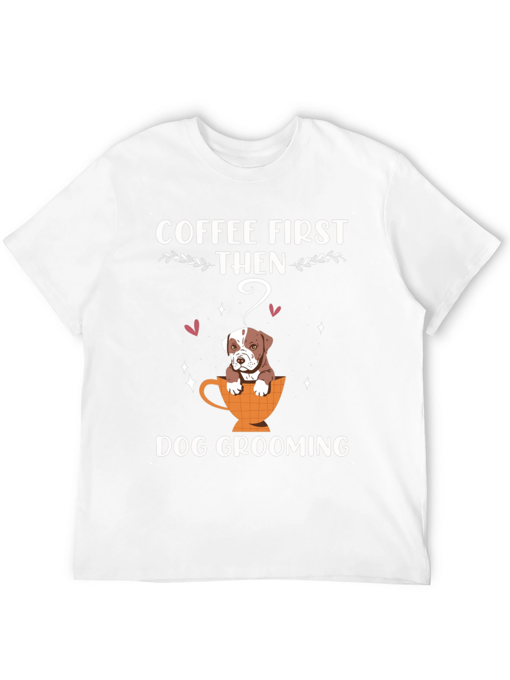 Coffee First Then Dog Grooming T-Shirt