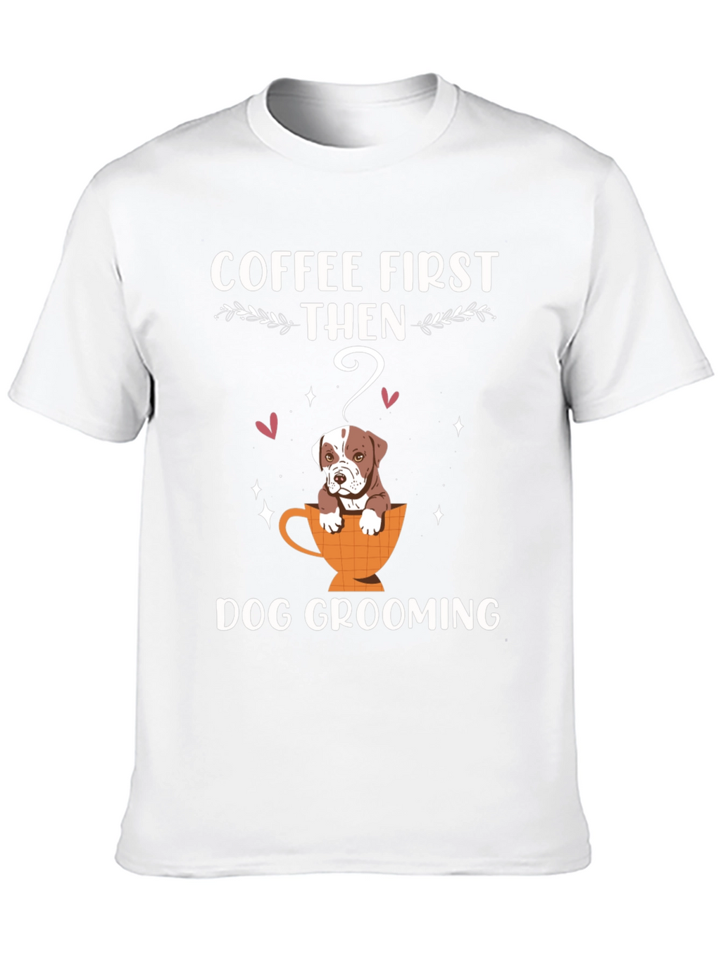 Coffee First Then Dog Grooming T-Shirt