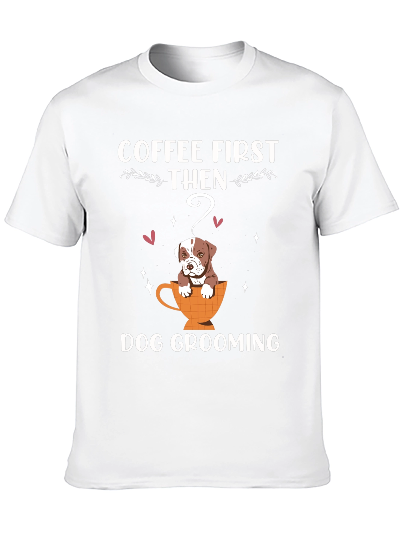 Coffee First Then Dog Grooming T-Shirt