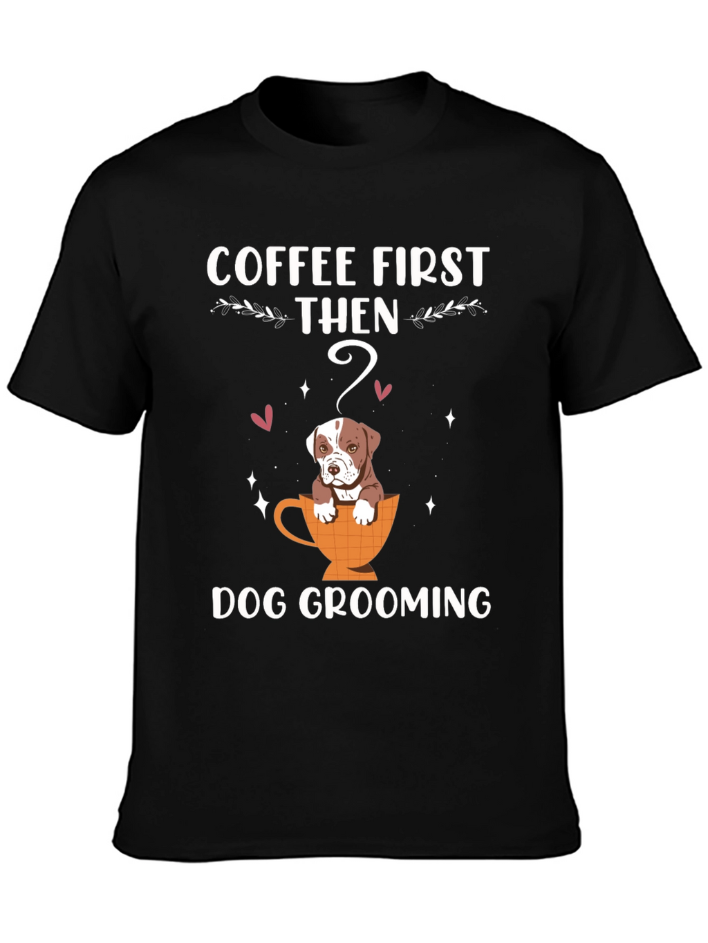 Coffee First Then Dog Grooming T-Shirt