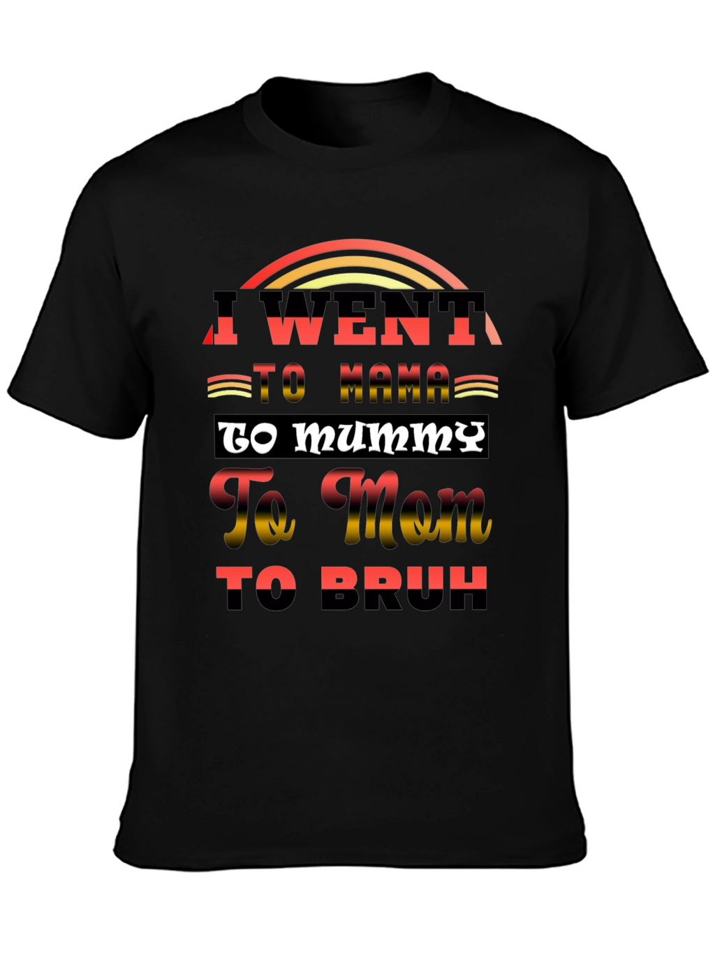 I Went to Mama T-Shirt Funny Sarcastic Tee