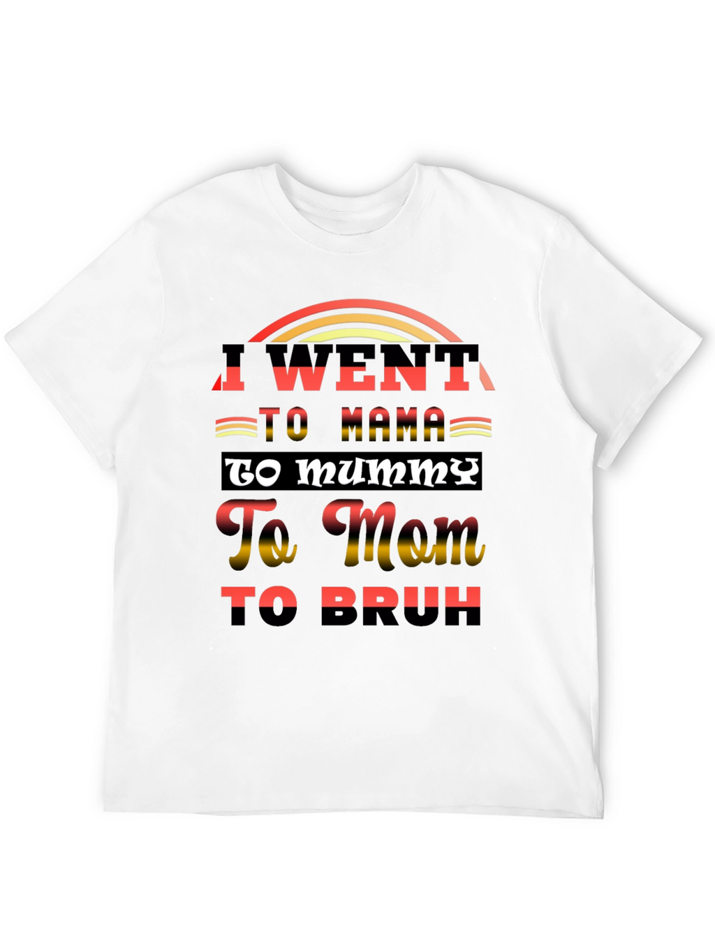 I Went to Mama T-Shirt Funny Sarcastic Tee