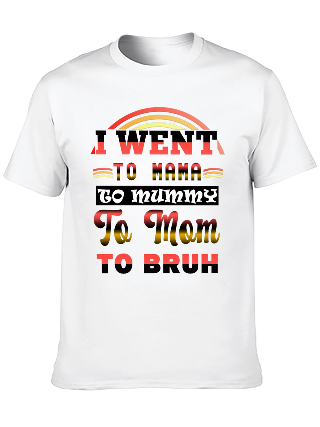 I Went to Mama T-Shirt Funny Sarcastic Tee