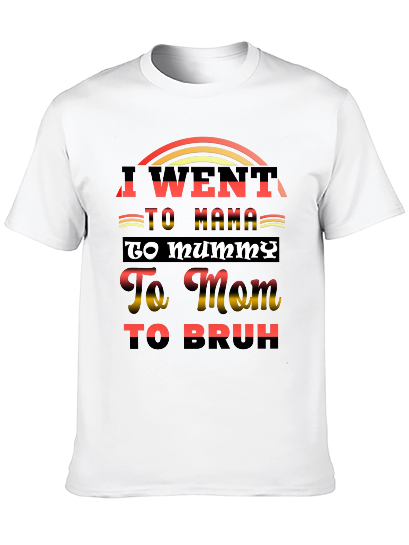 I Went to Mama T-Shirt Funny Sarcastic Tee