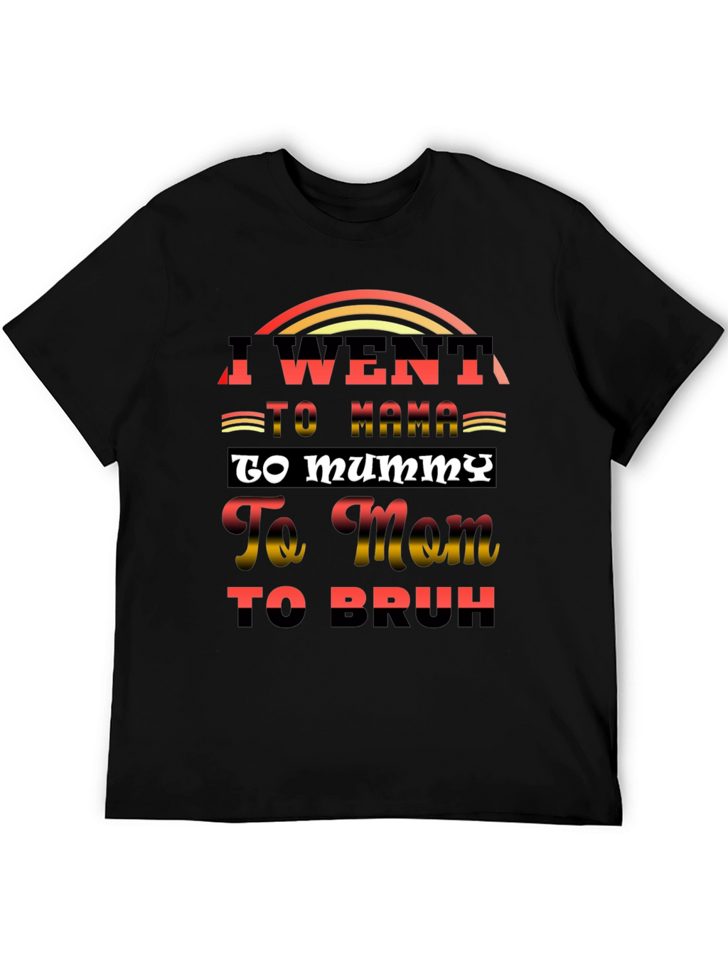 I Went to Mama T-Shirt Funny Sarcastic Tee
