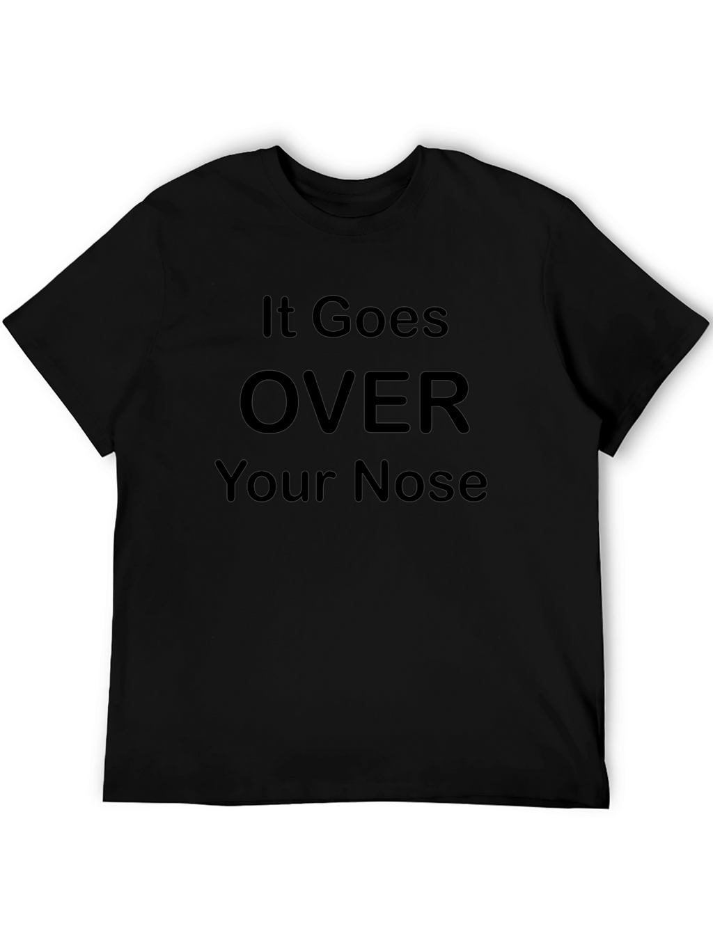 It Goes Over Your Nose Graphic T-Shirt
