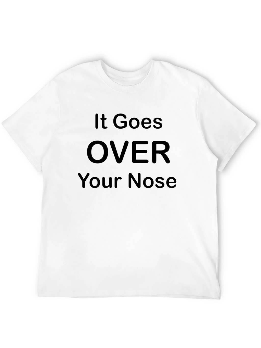 It Goes Over Your Nose Graphic T-Shirt