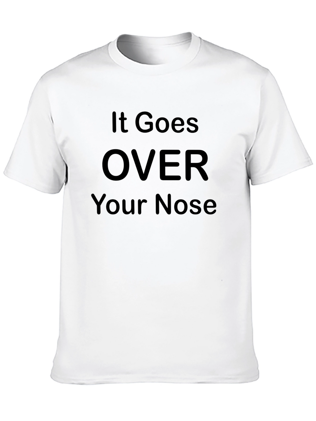 It Goes Over Your Nose Graphic T-Shirt