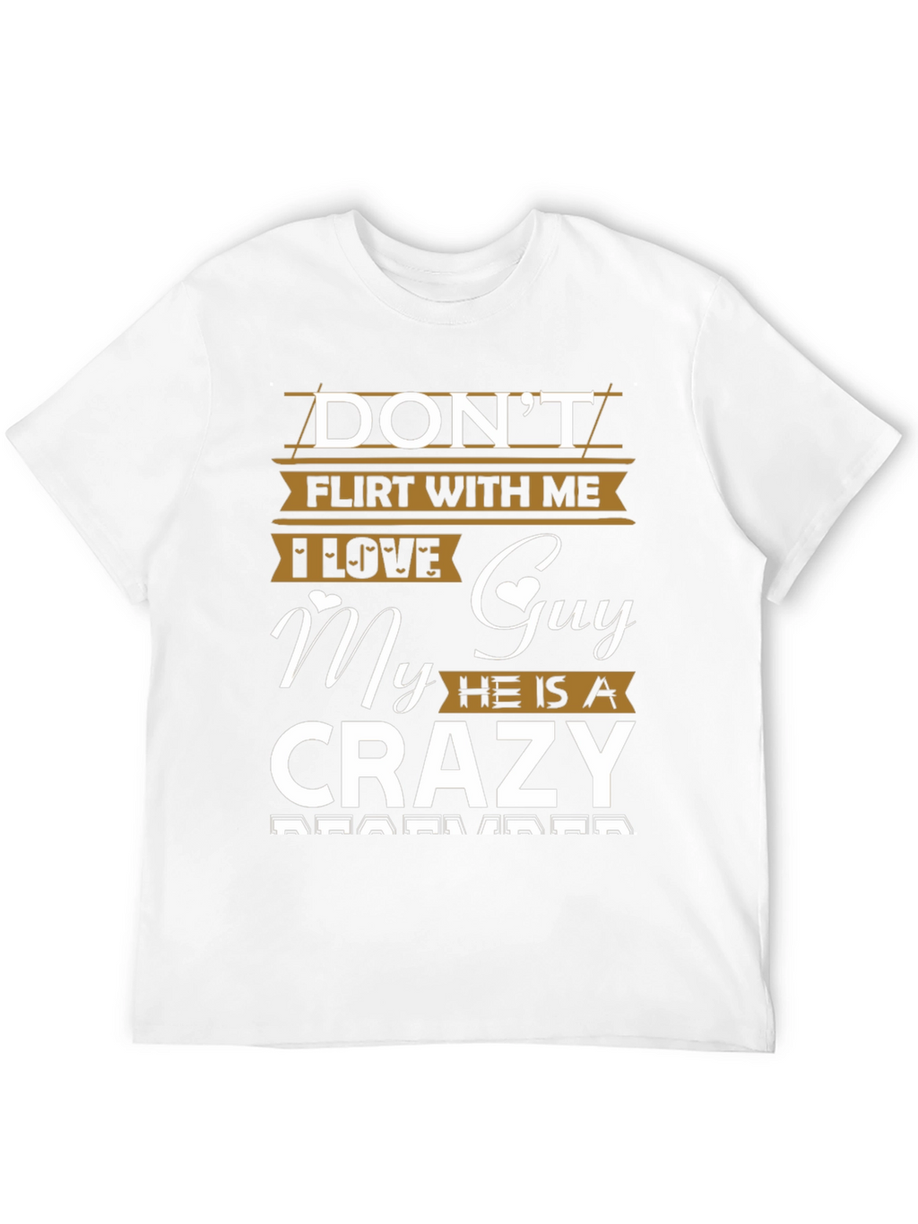 Dont Flirt With Me Crazy Guy Tee