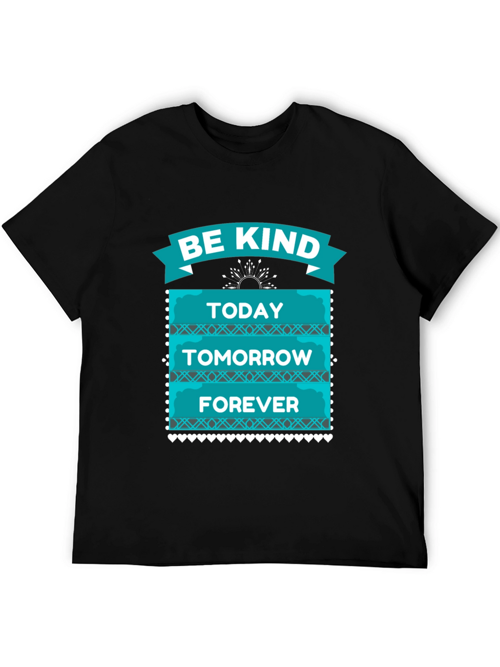 Be Kind T-Shirt - Today Tomorrow Forever