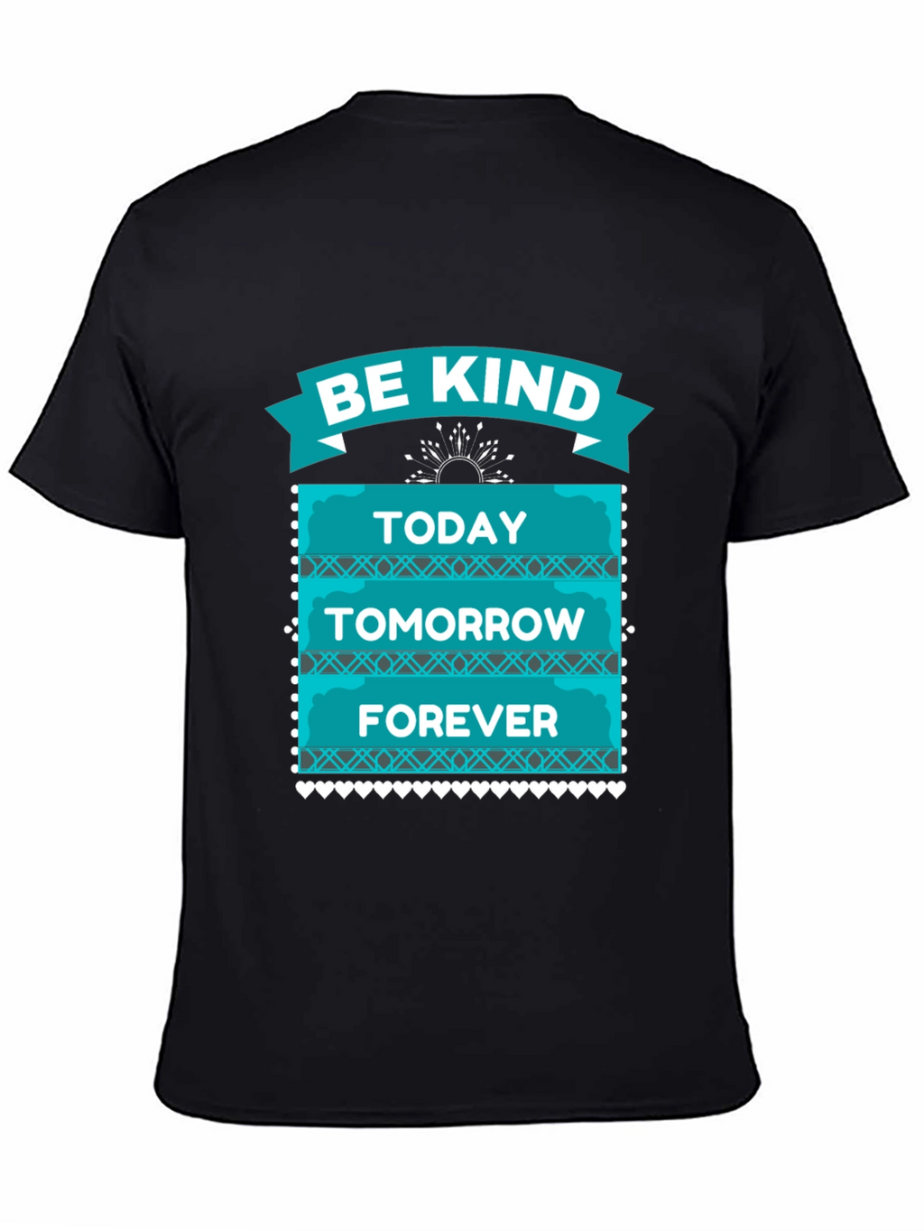 Be Kind T-Shirt - Today Tomorrow Forever