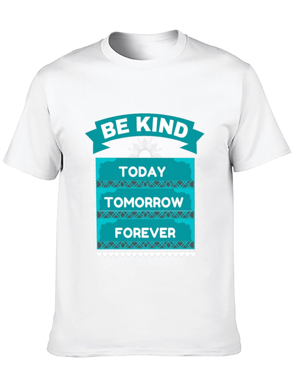 Be Kind T-Shirt - Today Tomorrow Forever