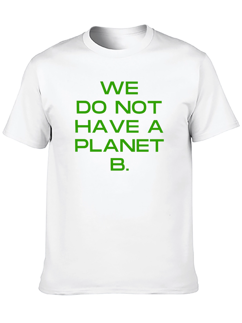 We Do Not Have a Planet B T-Shirt