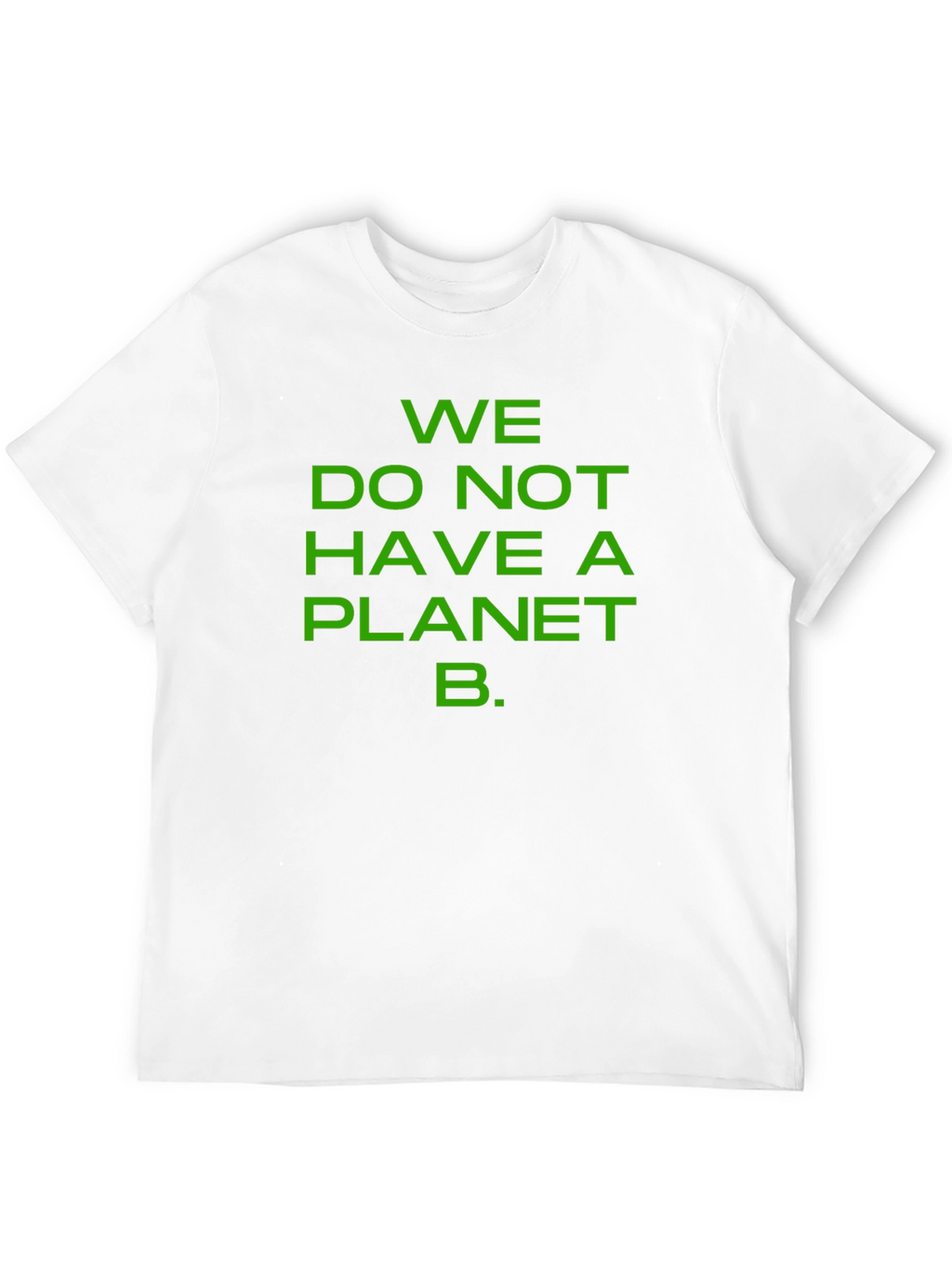 We Do Not Have a Planet B T-Shirt