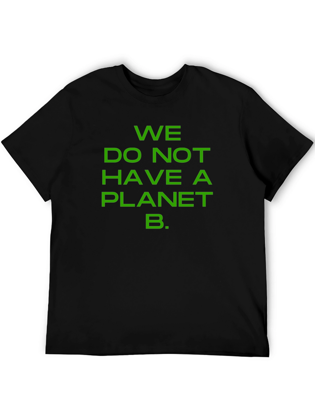 We Do Not Have a Planet B T-Shirt