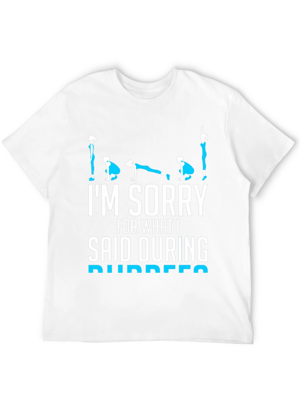 Im Sorry Burpees T-Shirt - Fitness Humor