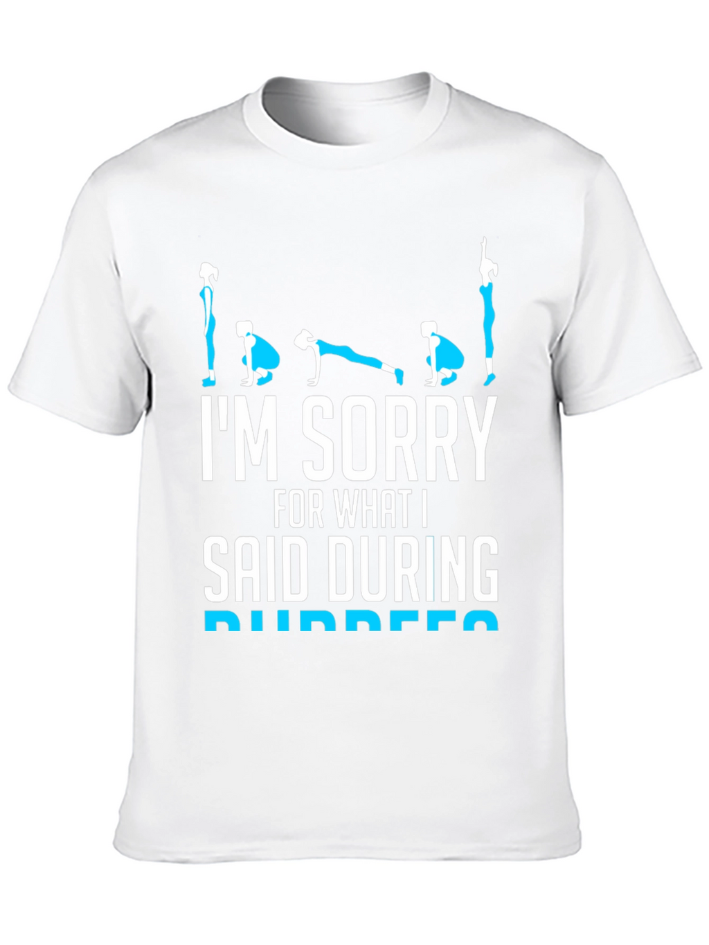 Im Sorry Burpees T-Shirt - Fitness Humor