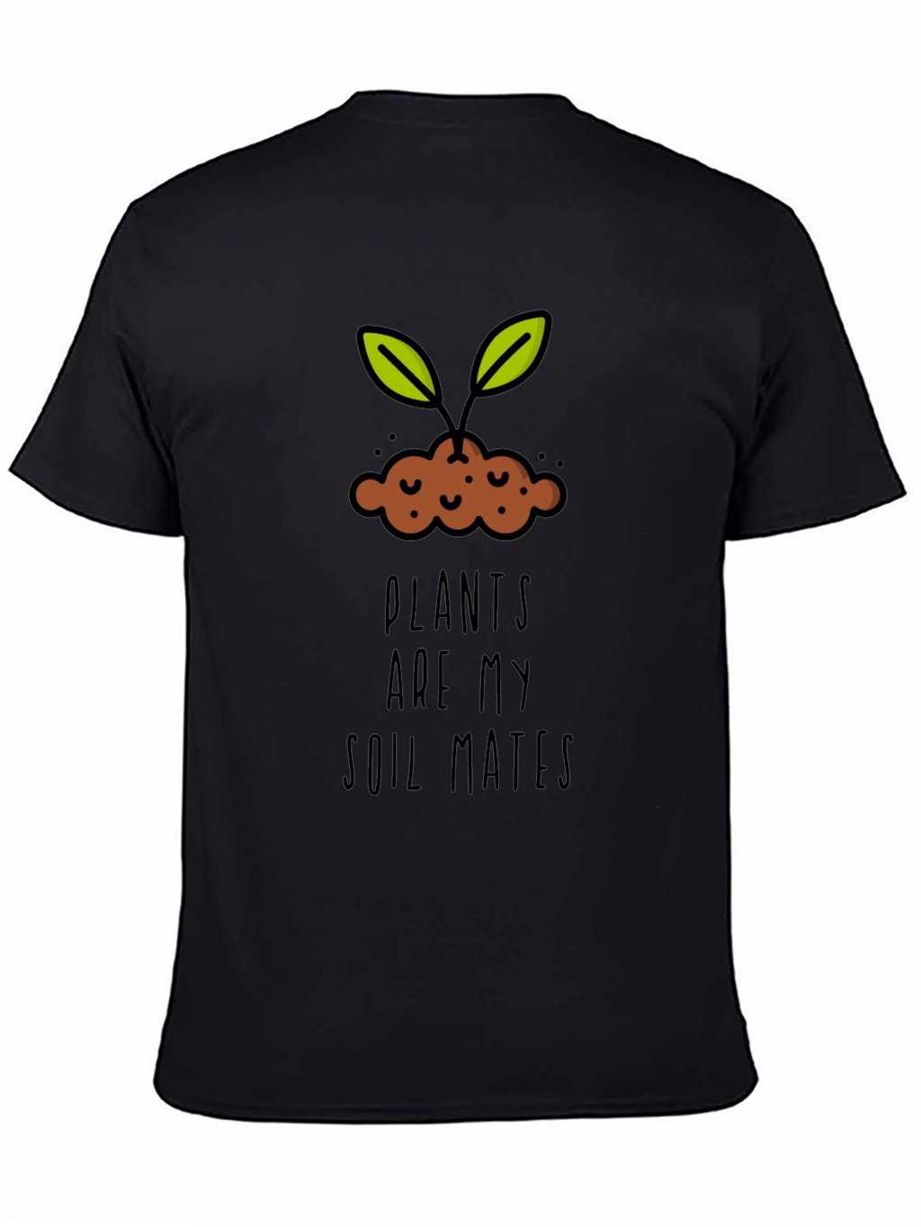 Plants are my Soil Mates T-Shirt