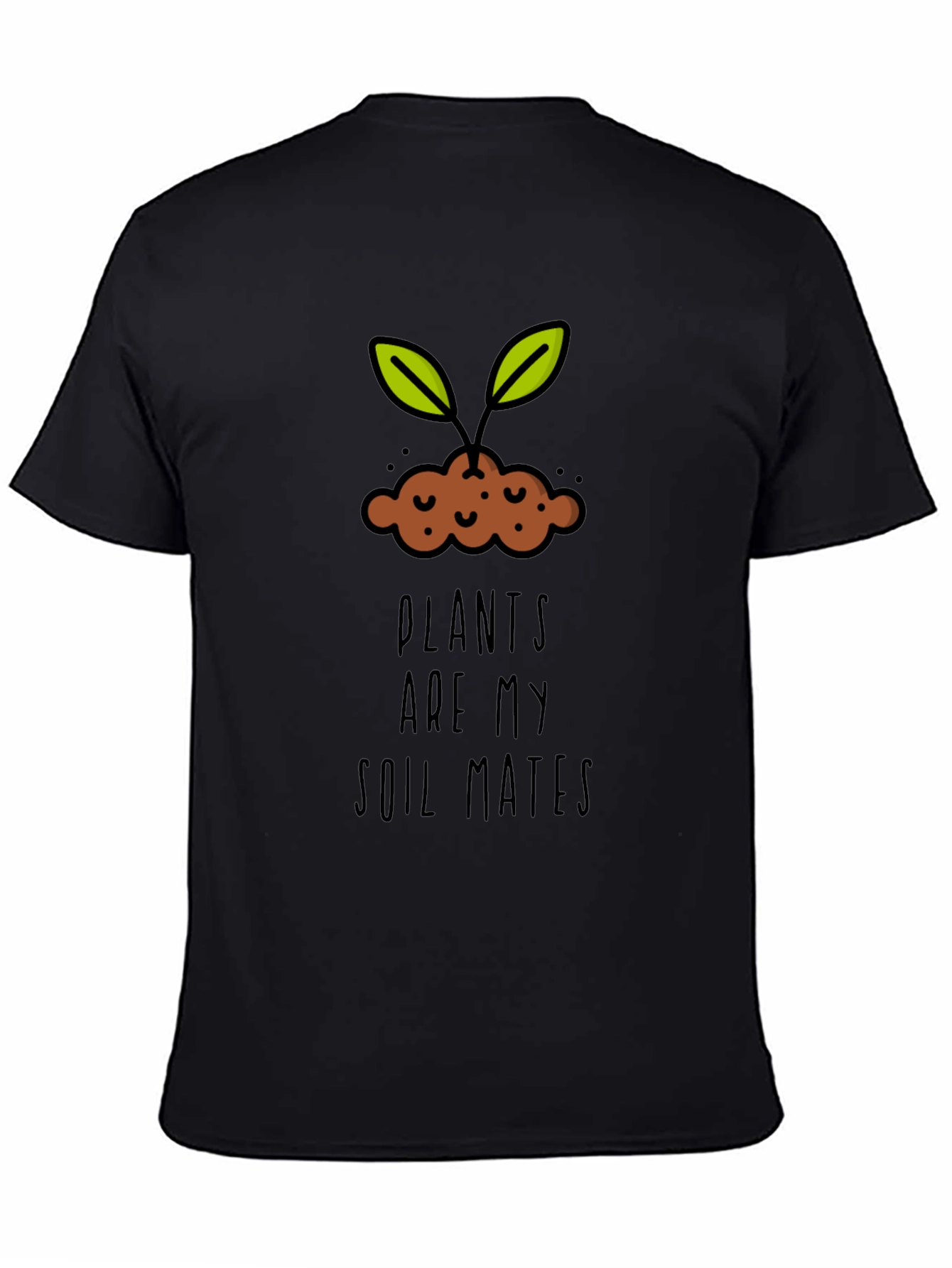 Plants are my Soil Mates T-Shirt