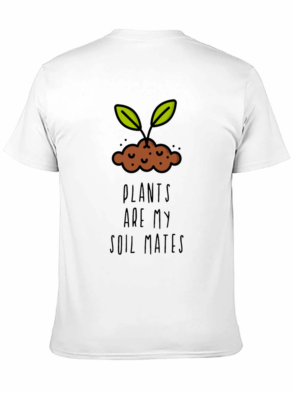 Plants are my Soil Mates T-Shirt