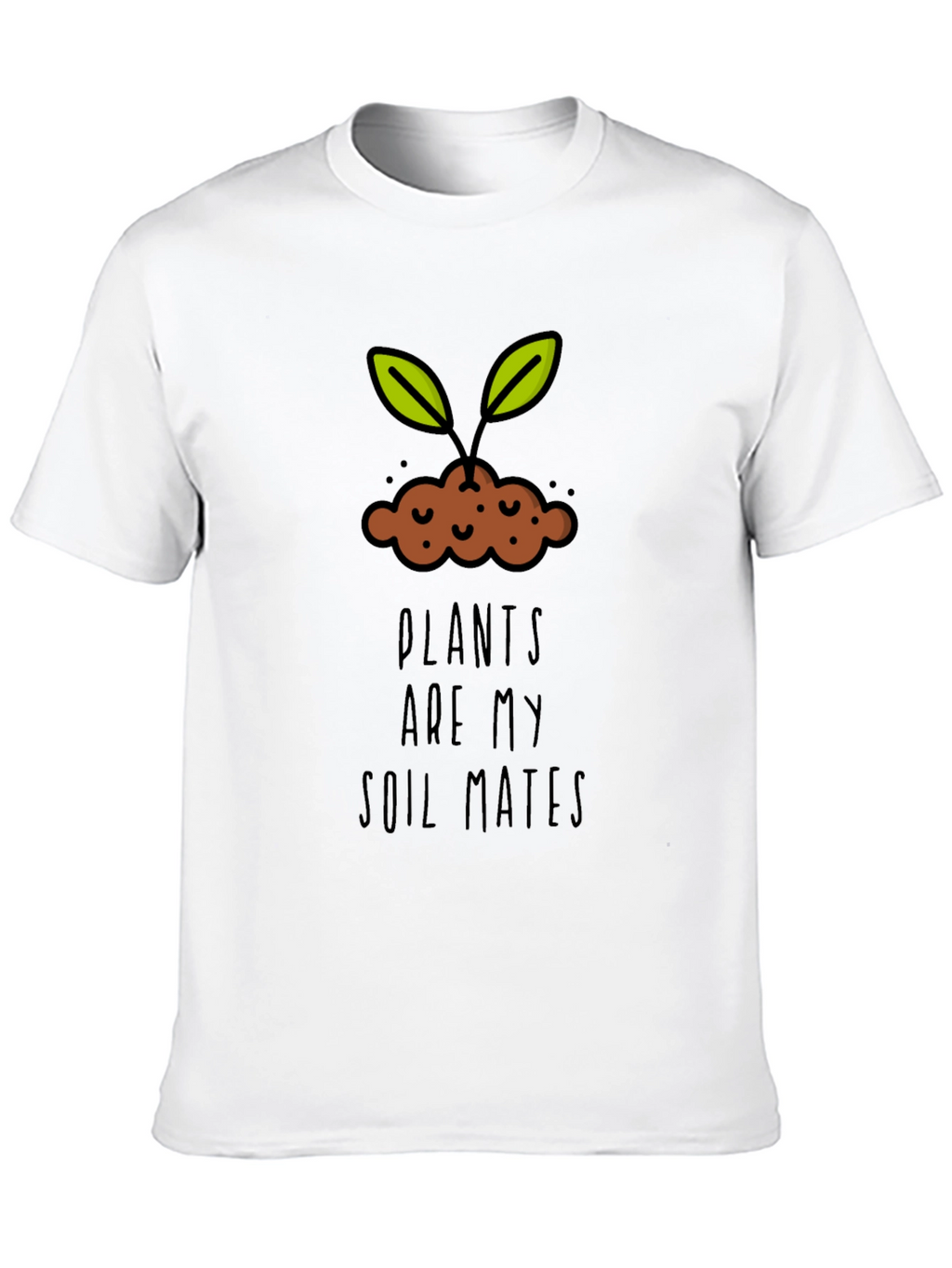 Plants are my Soil Mates T-Shirt