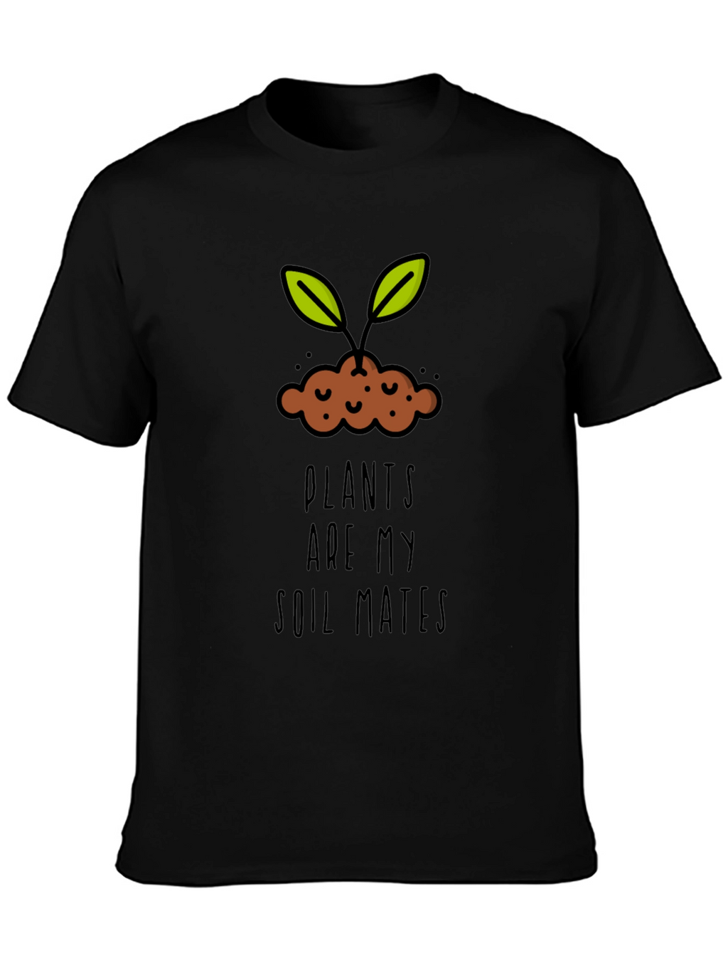 Plants are my Soil Mates T-Shirt