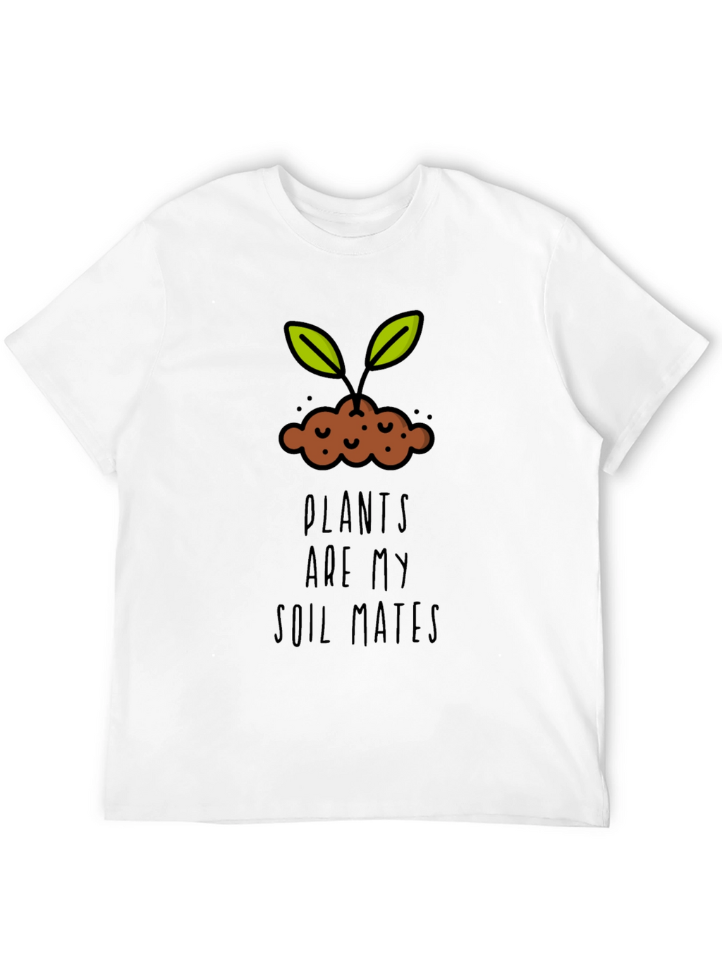 Plants are my Soil Mates T-Shirt