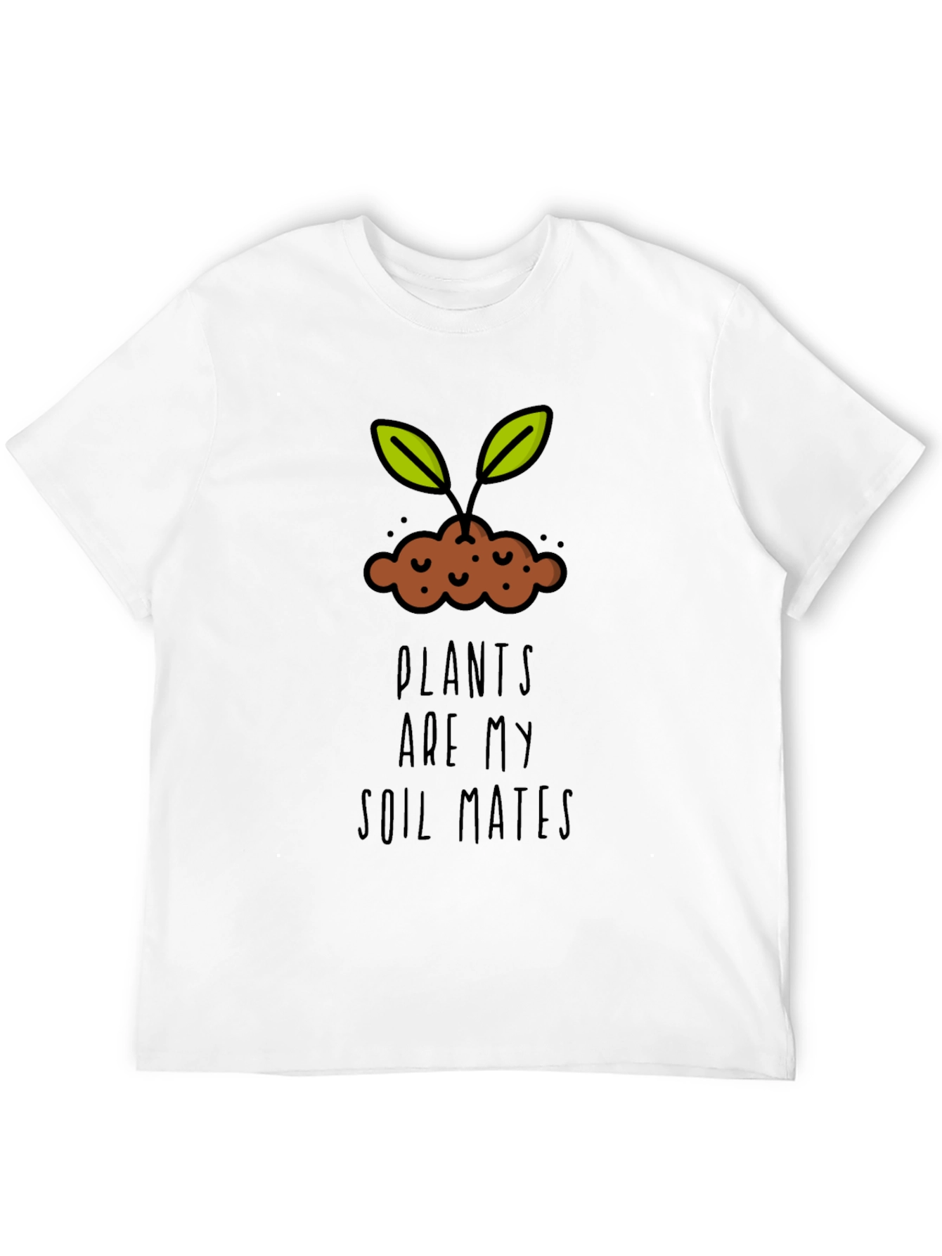 Plants are my Soil Mates T-Shirt