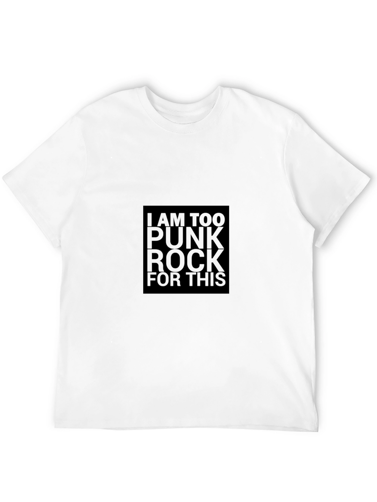 I Am Too Punk Rock For This - Graphic Tee