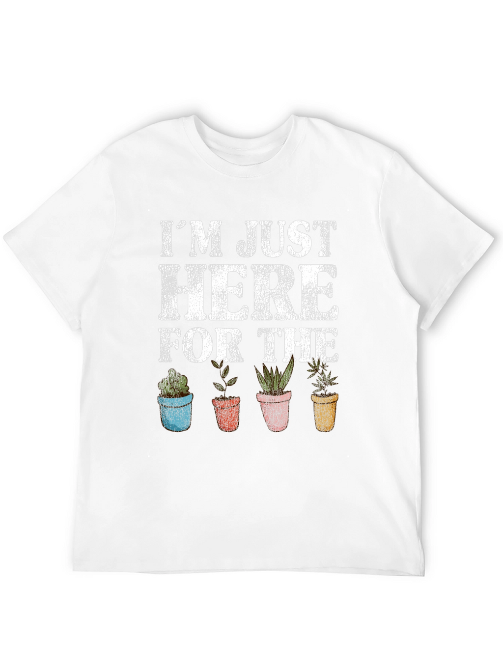 Just Here For The Plants Graphic T-Shirt