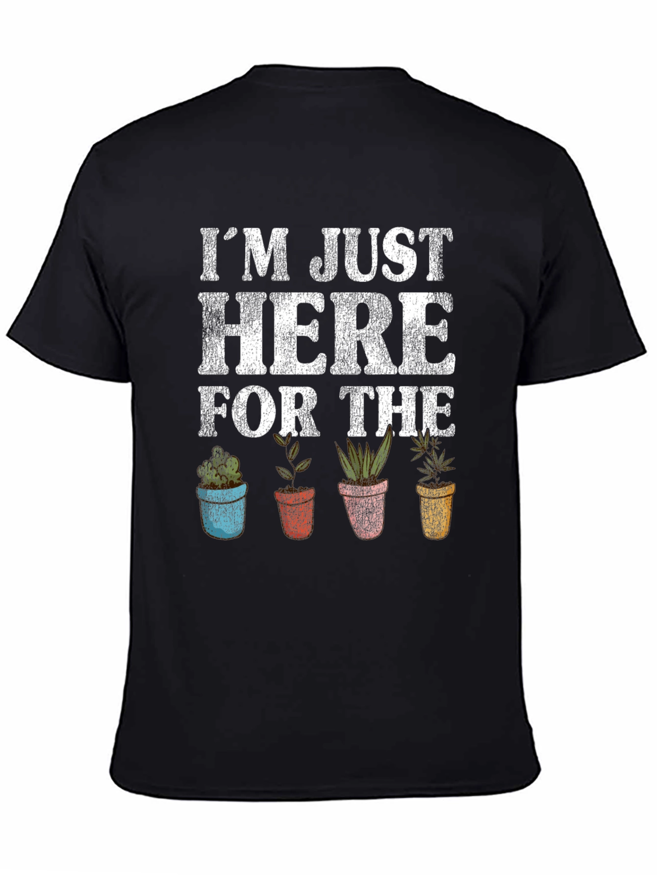 Just Here For The Plants Graphic T-Shirt