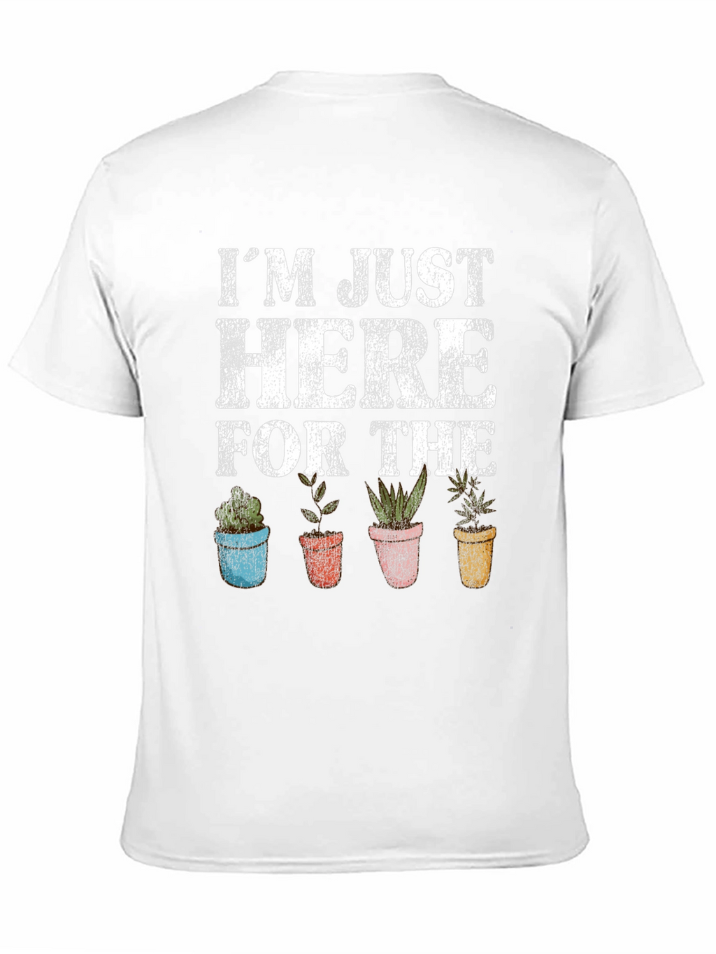 Just Here For The Plants Graphic T-Shirt