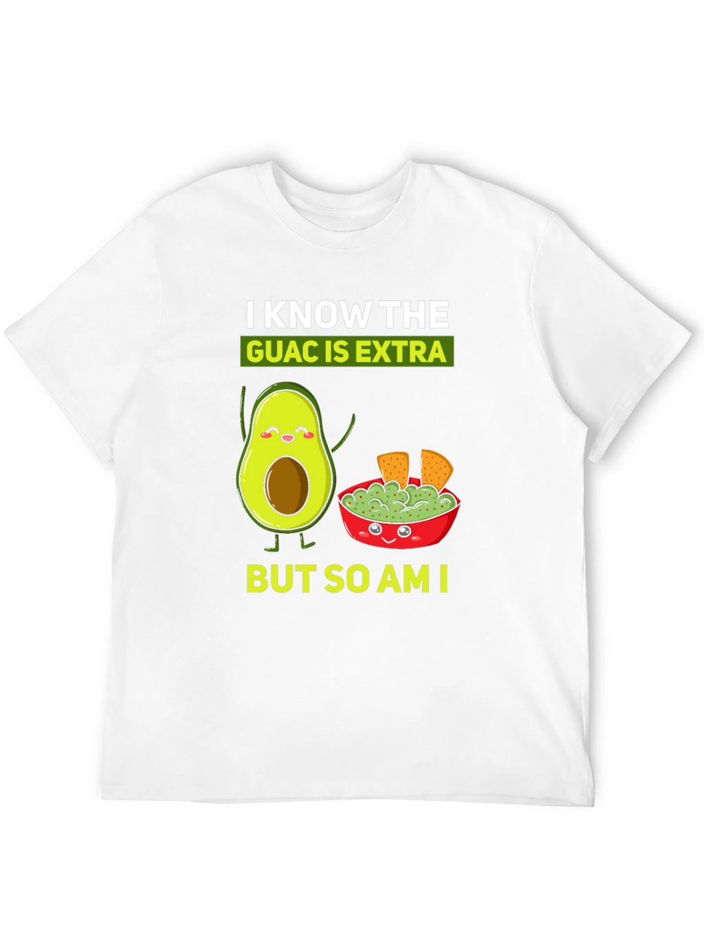 I Know The Guac is Extra Funny T-Shirt