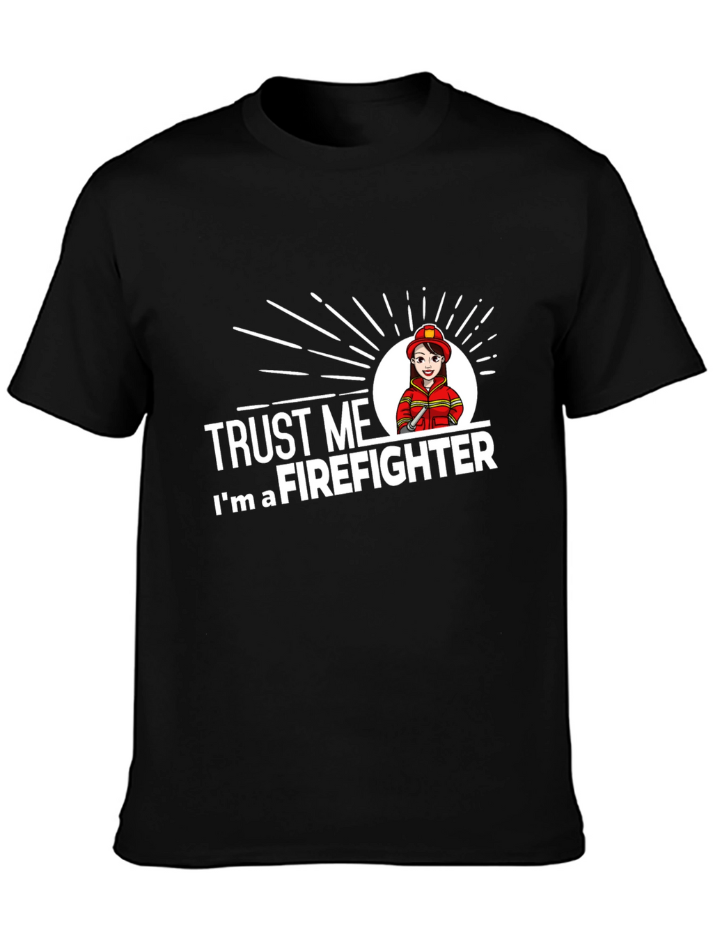 Trust Me Im a Firefighter T-Shirt