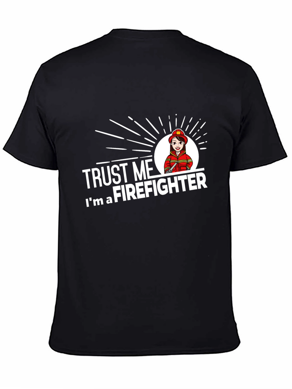 Trust Me Im a Firefighter T-Shirt