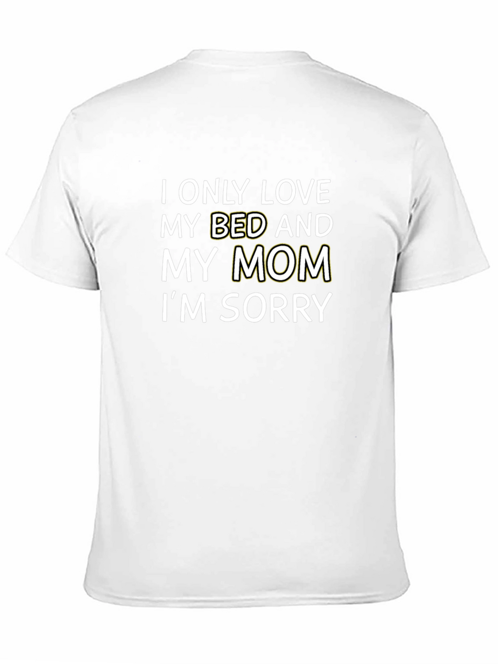 I Only Love My Bed and My Mom T-Shirt