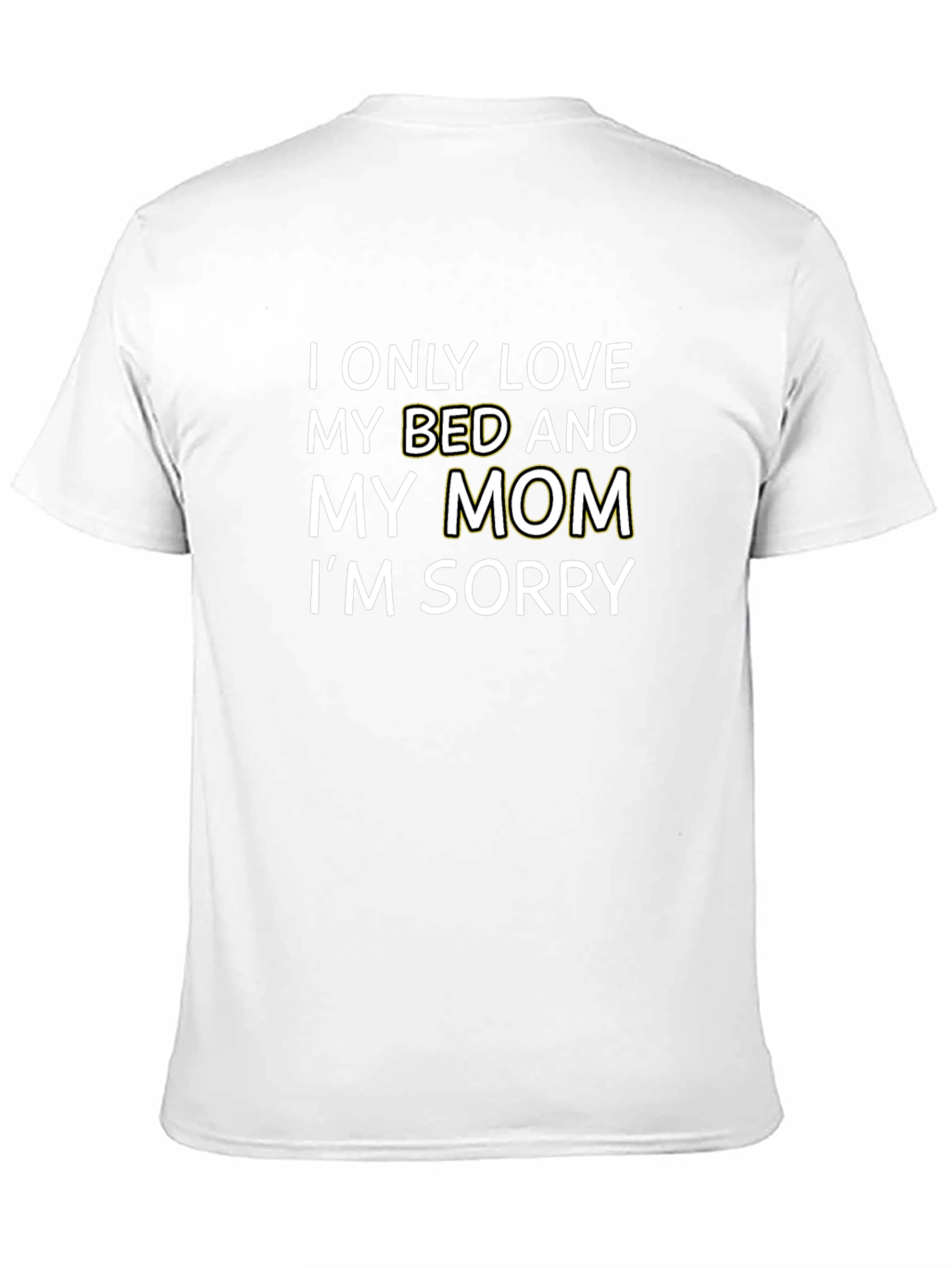 I Only Love My Bed and My Mom T-Shirt