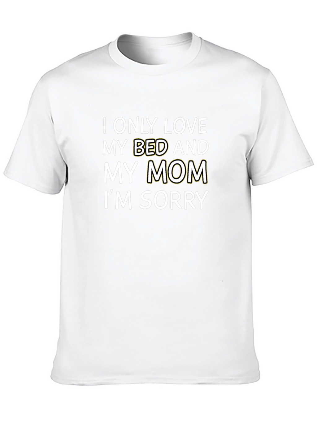 I Only Love My Bed and My Mom T-Shirt