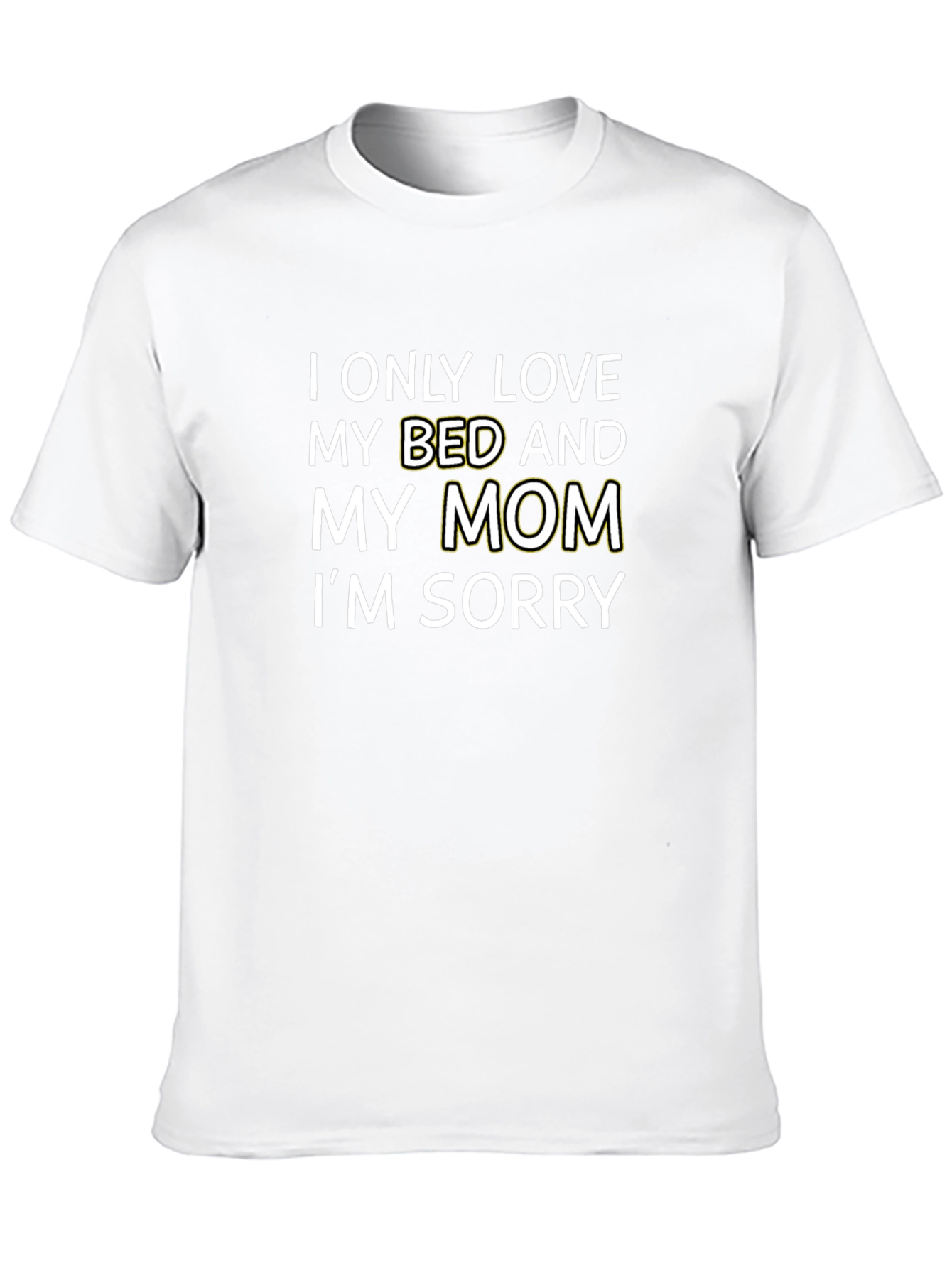 I Only Love My Bed and My Mom T-Shirt