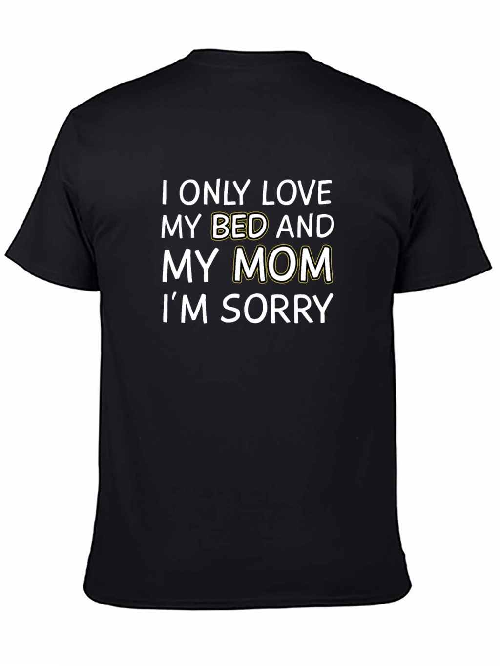 I Only Love My Bed and My Mom T-Shirt