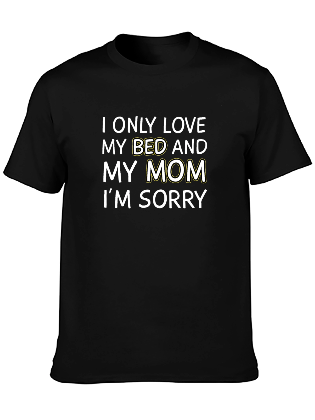 I Only Love My Bed and My Mom T-Shirt
