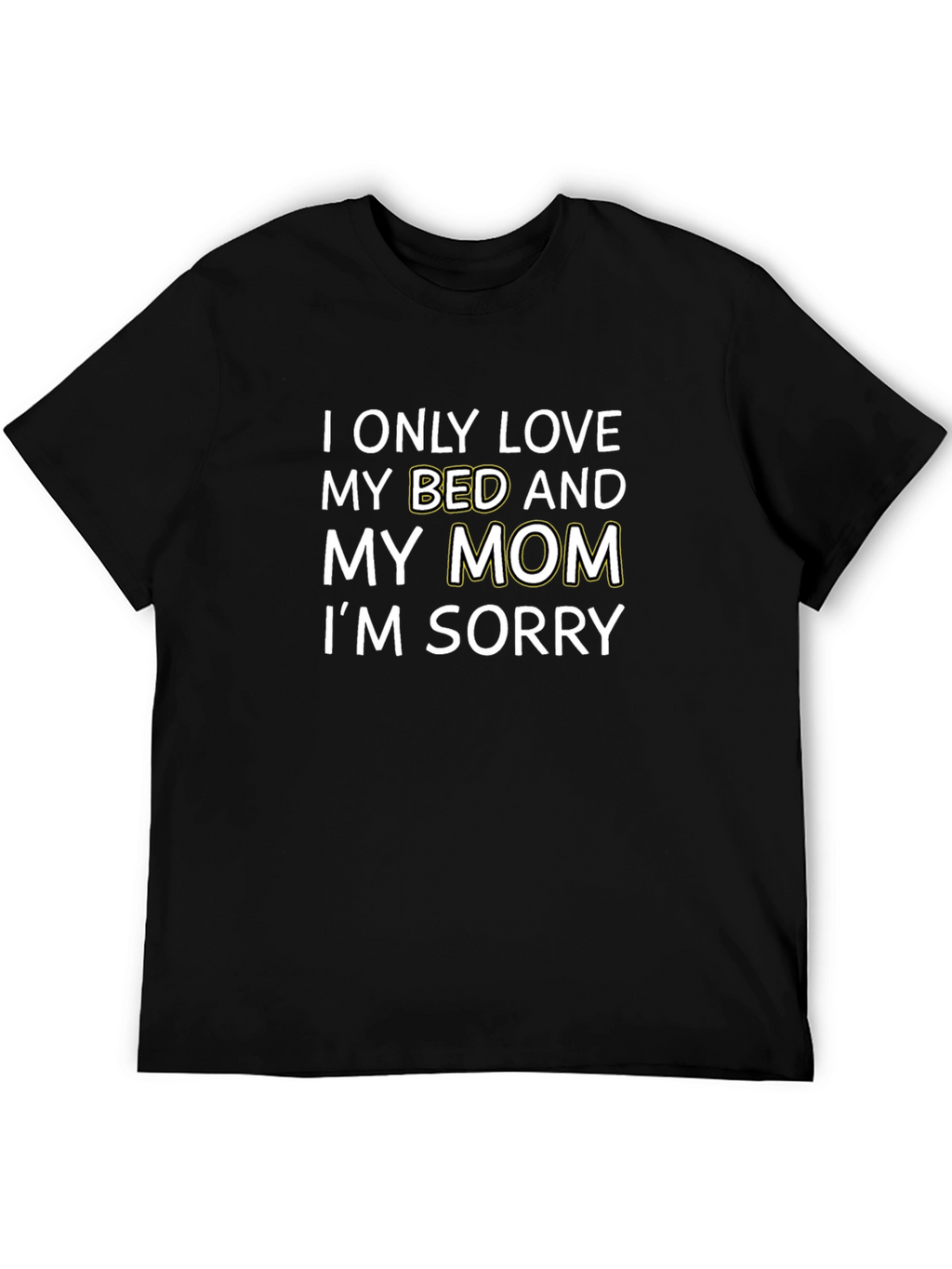 I Only Love My Bed and My Mom T-Shirt