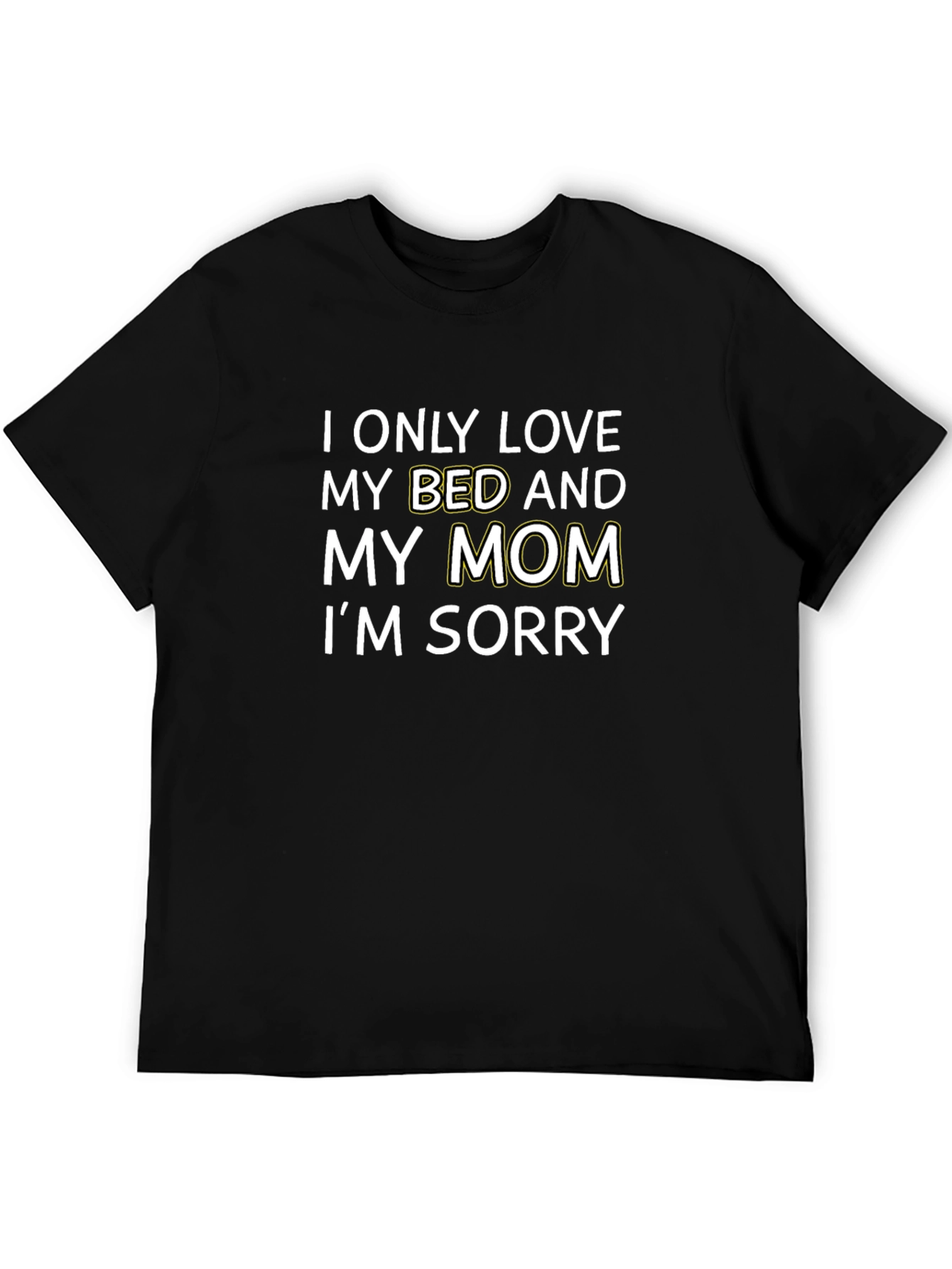 I Only Love My Bed and My Mom T-Shirt